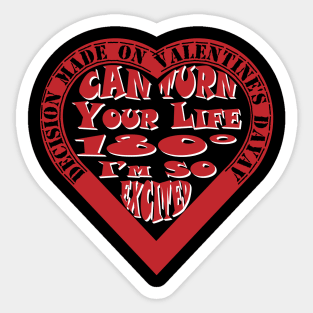 decision made on valentines day can turn your life 180 degrees i'm so exicted Sticker